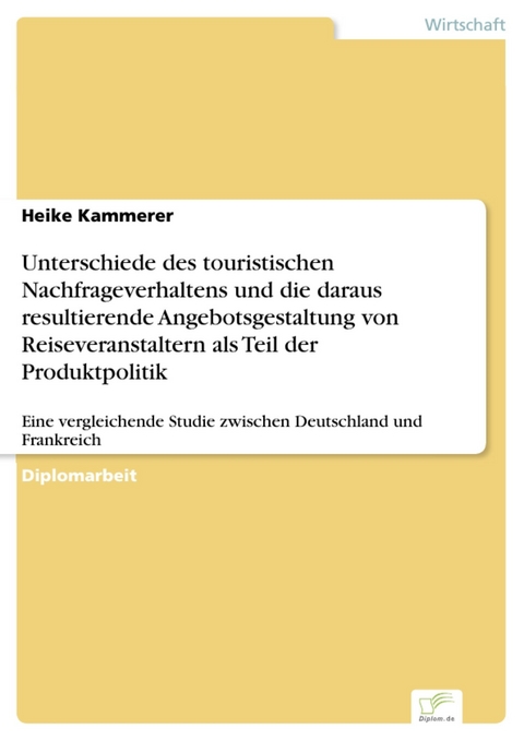 Unterschiede des touristischen Nachfrageverhaltens und die daraus resultierende Angebotsgestaltung von Reiseveranstaltern als Teil der Produktpolitik -  Heike Kammerer