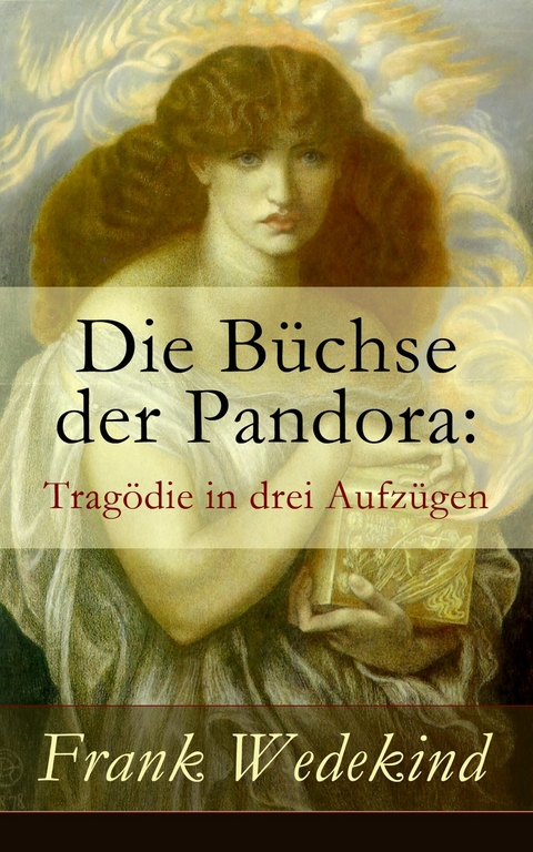 Die Büchse der Pandora: Tragödie in drei Aufzügen - Frank Wedekind