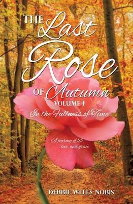 The Last Rose of Autumn - Debbie Wells Nobis