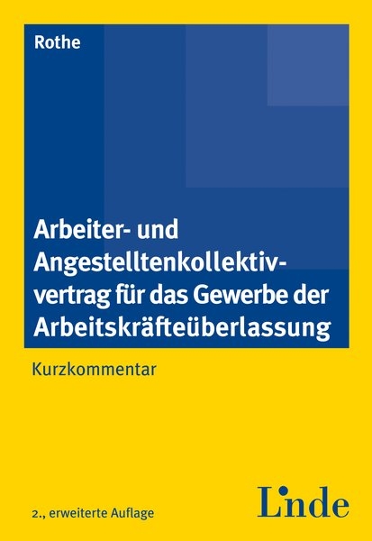 Arbeiter- und Angestelltenkollektivvertrag für das Gewerbe der Arbeitskräfteüberlassung - Heinz Rothe