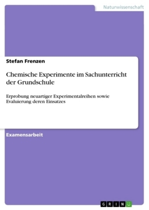 Chemische Experimente im Sachunterricht der Grundschule - Stefan Frenzen