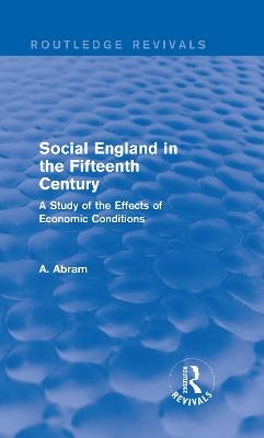 Social England in the Fifteenth Century (Routledge Revivals) - Annie Abram