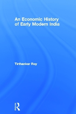 An Economic History of Early Modern India - Tirthankar Roy