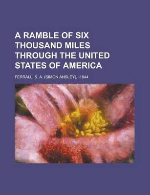 A Ramble of Six Thousand Miles Through the United States of America - S A Ferrall