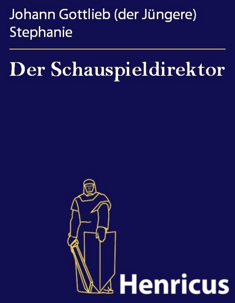 Der Schauspieldirektor -  Johann Gottlieb (der Jüngere) Stephanie