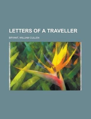 Letters of a Traveller - William Cullen Bryant