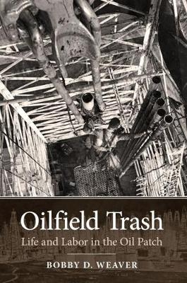 Oilfield Trash - Bobby D. Weaver