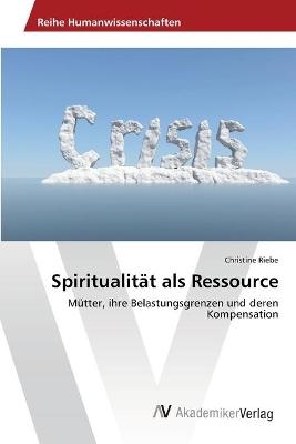 Spiritualität als Ressource - Christine Riebe