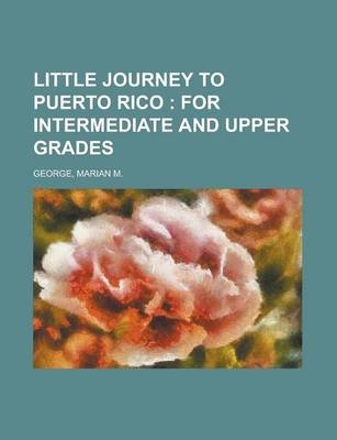 Little Journey to Puerto Rico; For Intermediate and Upper Grades - Marian M George