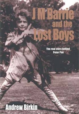 J M Barrie and the Lost Boys -  Andrew Birkin