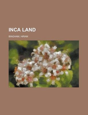 Inca Land - Hiram Jr Bingham