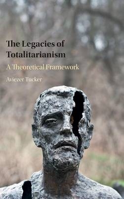 Legacies of Totalitarianism -  Aviezer Tucker