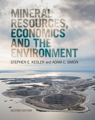 Mineral Resources, Economics and the Environment -  Stephen E. Kesler,  Adam C. Simon