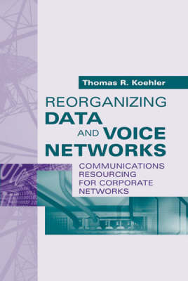 Reorganizing Data and Voice Networks -  Thomas R Koehler