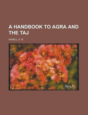 A Handbook to Agra and the Taj - Ernest Binfield Havell