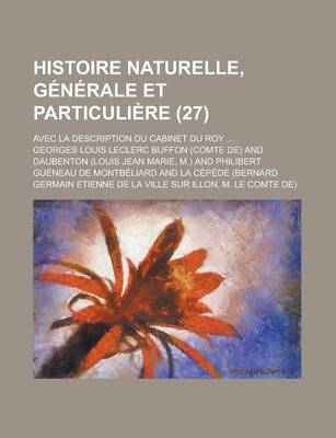 Histoire Naturelle, Generale Et Particuliere; Avec La Description Du Cabinet Du Roy ... (27) - Georges Louis Le Clerc Buffon