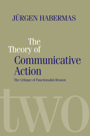 The Theory of Communicative Action - Jürgen Habermas