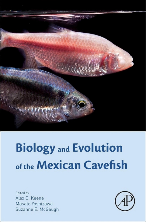 Biology and Evolution of the Mexican Cavefish -  Alex Keene,  Suzanne Elaine McGaugh,  Masato Yoshizawa