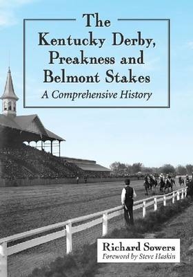 The Kentucky Derby, Preakness and Belmont Stakes - Richard Sowers