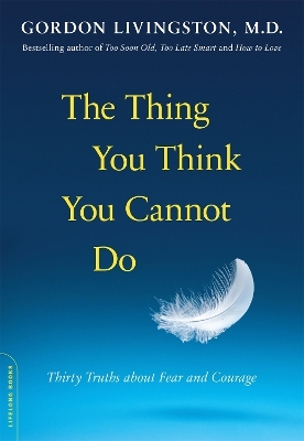 The Thing You Think You Cannot Do - Dr Gordon Livingston