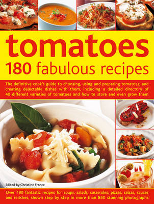 Tomatoes: 180 Fabulous Recipes - Christine France