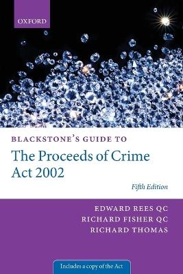 Blackstone's Guide to the Proceeds of Crime Act 2002 - Edward Rees QC, Richard Fisher QC, Richard Thomas