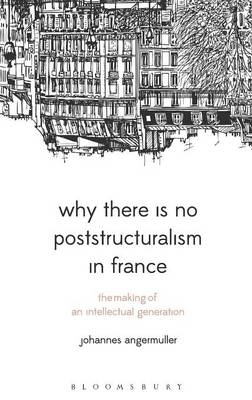 Why There Is No Poststructuralism in France -  Johannes Angermuller