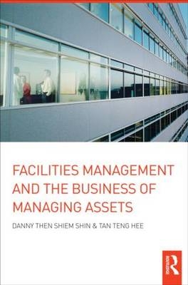 Facilities Management and the Business of Managing Assets - Hong Kong) Shiem-Shin Danny Then (Hong Kong Polytechnic University, Australia) Teng Hee Tan (Facilities Management Consultant