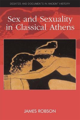 Sex and Sexuality in Classical Athens - James Robson