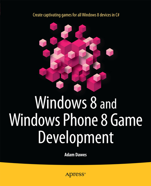 Windows 8 and Windows Phone 8 Game Development - Adam Dawes