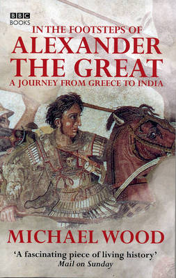 In The Footsteps Of Alexander The Great -  Michael Wood