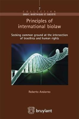 Principles of International Biolaw - Roberto Andorno