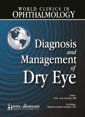 World Clinics in Ophthalmology: Diagnosis and Management of Dry Eye - Juan Murube, Mauricio Latorre Cucalon