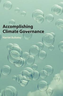 Accomplishing Climate Governance -  Harriet Bulkeley