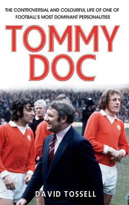 Tommy Doc The Controversial and Colourful Life of One of Football - David Tossell