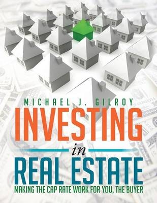 Investing in Real Estate - Michael J Gilroy