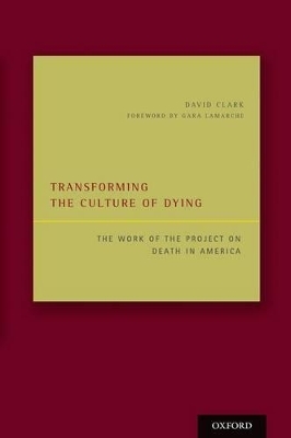 Transforming the Culture of Dying - David Clark, Gara Lamarche