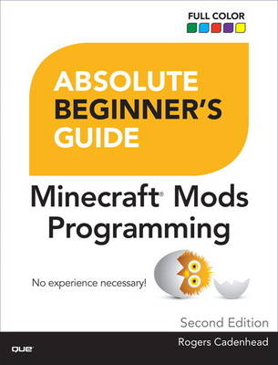 Absolute Beginner's Guide to Minecraft Mods Programming -  Rogers Cadenhead