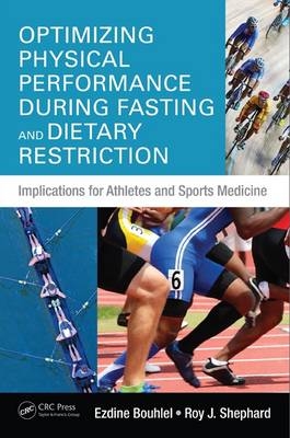 Optimizing Physical Performance During Fasting and Dietary Restriction -  Ezdine Bouhlel,  Roy J. Shephard