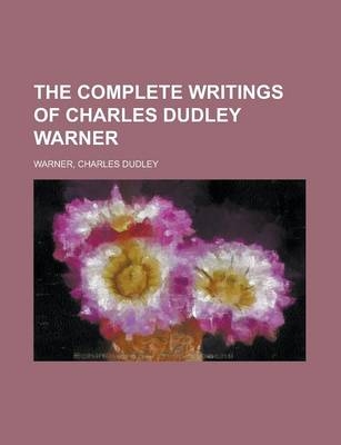 The Complete Writings of Charles Dudley Warner - Volume 4 - Charles Dudley Warner