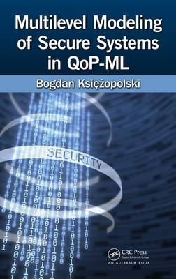 Multilevel Modeling of Secure Systems in QoP-ML -  Bogdan Ksiezopolski