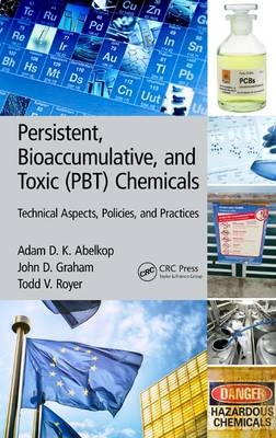 Persistent, Bioaccumulative, and Toxic (PBT) Chemicals -  Adam D. K. Abelkop,  John D. Graham,  Todd V. Royer