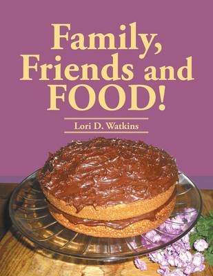 Family, Friends and Food! - Lori D Watkins