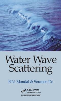 Water Wave Scattering - Kolkata Soumen (University of Calcutta  India) De, Kolkata Birendra Nath (Indian Statistical Institute  India) Mandal