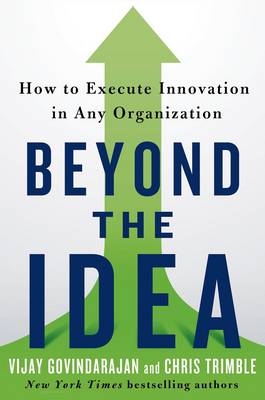 Beyond the Idea - Vijay Govindarajan, Chris Trimble