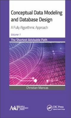 Conceptual Data Modeling and Database Design: A Fully Algorithmic Approach, Volume 1 -  Christian Mancas