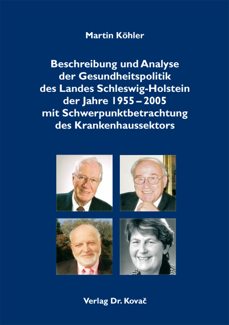 Beschreibung und Analyse der Gesundheitspolitik des Landes Schleswig-Holstein der Jahre 1955-2005 mit Schwerpunktbetrachtung des Krankenhaussektors - Martin Köhler