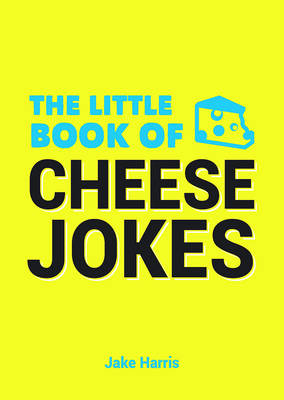 Little Book of Cheese Jokes -  Jake Harris