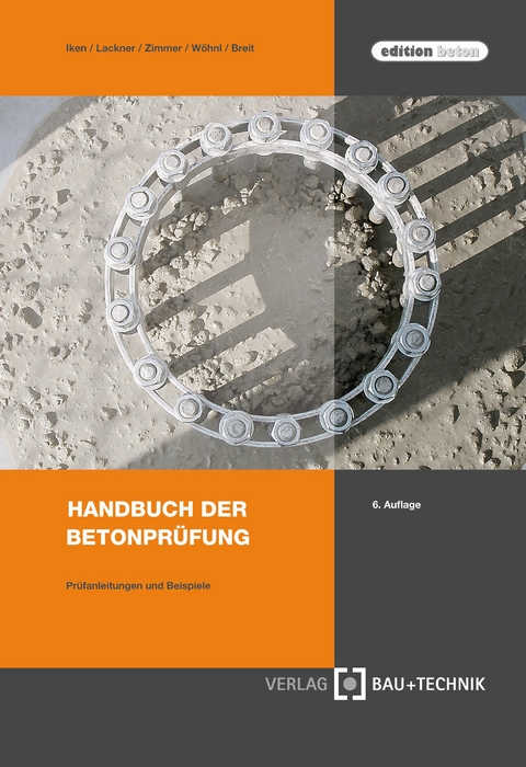 Handbuch der Betonprüfung - Hans W. Iken, Roman R. Lackner, Uwe P. Zimmer, Ulrich Wöhnl, Wolfgang Breit