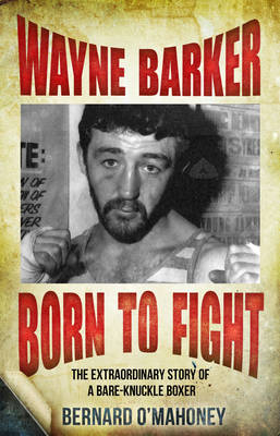 Wayne Barker: Born to Fight - Bernard O'Mahoney